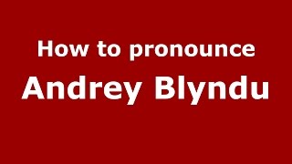 How to pronounce Andrey Blyndu