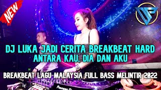 Download lagu DJ Luka Jadi Cerita vs Antara Kau, Dia dan Aku Breakbeat Full Lagu Malaysia 2022 mp3