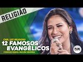 12 FAMOSOS QUE SE CONVERTERAM A IGREJAS EVANGÉLICAS