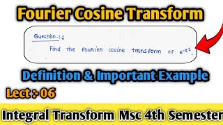 Fourier Cosine Transform || Definition & Example || Lect :- 06 || integral transform msc 4th sem ||