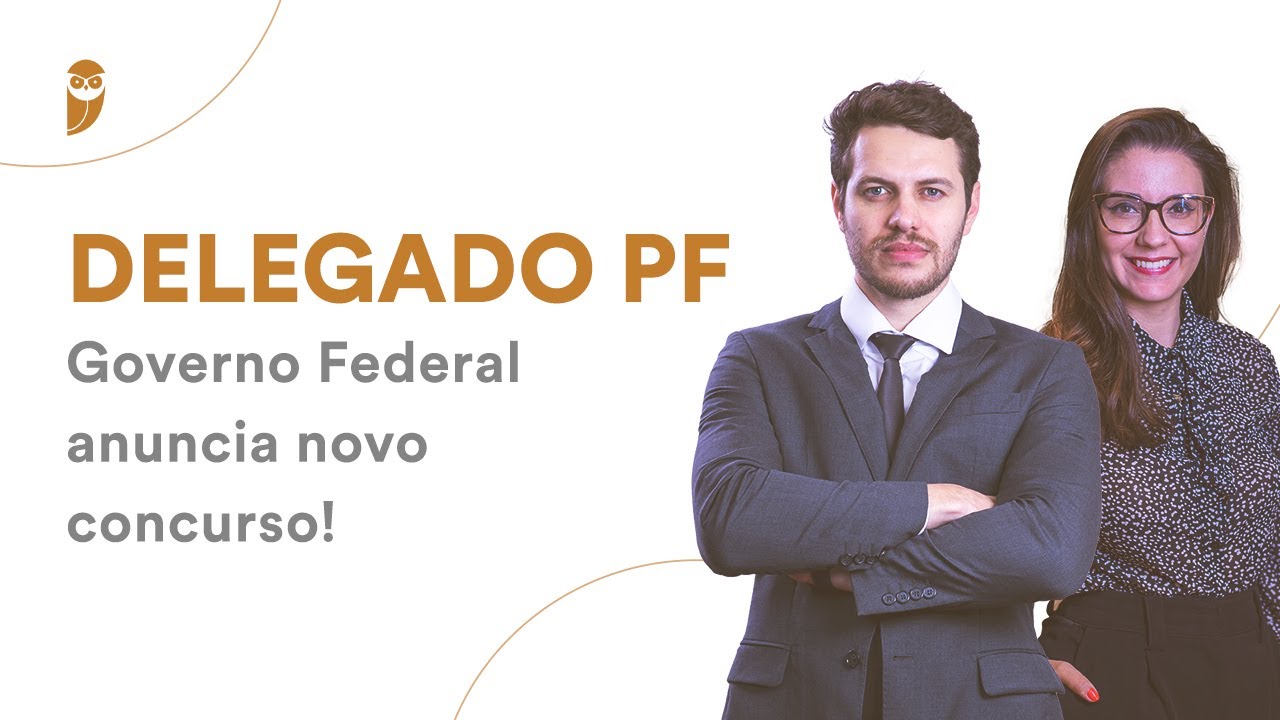 Delegado PF - Governo Federal anuncia novo concurso