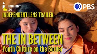 Growing Up On The U.S. - Mexico Border | The In Between Trailer | Independent Lens | PBS