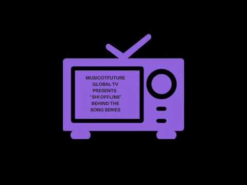 MusicOTFuture Global TV Presents  ‘ Shi Offline  ’ Behind The Song Series