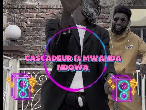 Cascadeur ft Mwanda NDOWA