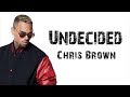 Chris Brown - Undecided [ Lyrics ]