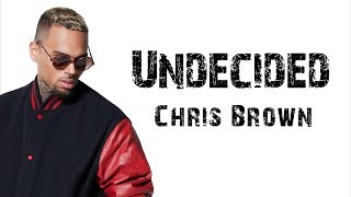 Chris Brown - Undecided [ Lyrics ]