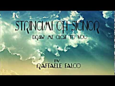 Stringimi oh Signor - Draw me close to You - Raffaele Falco