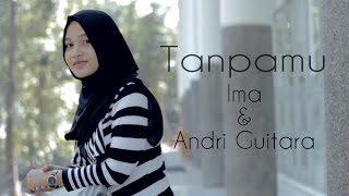 Tanpamu - Ima, Andri Guitara (OFFICIAL Original Song)