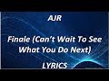 AJR - Finale (Can’t Wait To See What You Do Next) - LYRICS