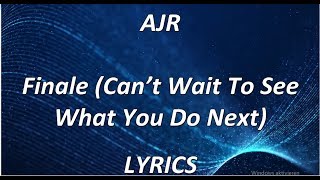 AJR - Finale (Can’t Wait To See What You Do Next) - LYRICS