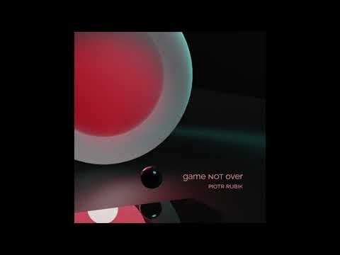 Piotr Rubik - Game Not Over (Official audio)