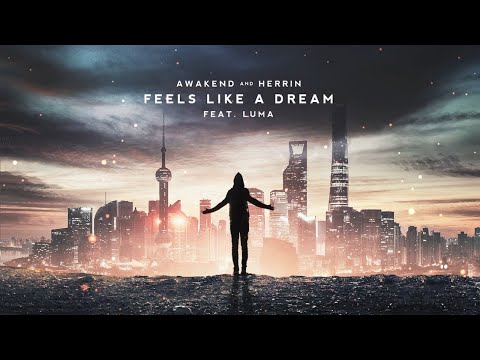 Awakend & Herrin - Feels Like a Dream (Feat. Luma)