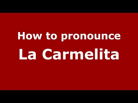 How to pronounce La Carmelita
