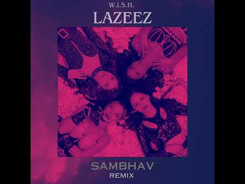 W.i.S.H. - Lazeez | Sambhav Remix | i-Pop 2024