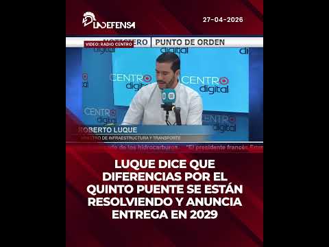 LUQUE DICE QUE DIFERENCIAS POR EL QUINTO PUENTE SE ESTÁN RESOLVIENDO Y ANUNCIA ENTREGA EN 2029