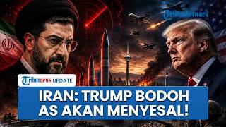 Gertakan Keras Iran! Hina & Sebut Trump Bodoh Jika AS Berani Serang Teheran Lagi: Awas Menyesal