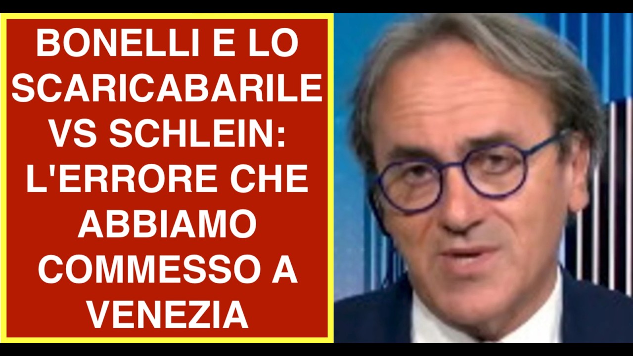 BONELLI E LO SCARICABARILE VS SCHLEIN: L'ERRORE CHE ABBIAMO COMMESSO A VENEZIA