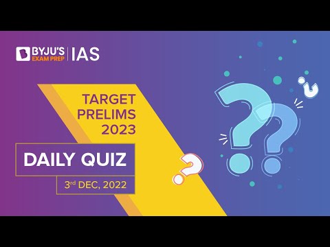 Daily Quiz (3-Dec-2022) for UPSC Prelims, CSE | General Knowledge (GK) & Current Affairs Questions