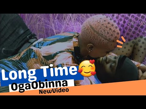 Long Time - OgaObinna the Oga@DTop