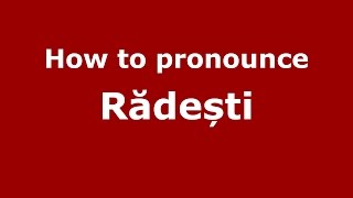 How to pronounce Rădești