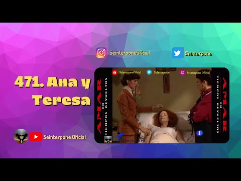 471.- Ana y Teresa. #AmarEnTiemposRevueltos