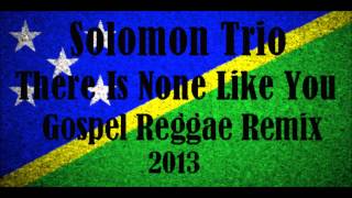 Ronnie Richard - There Is None Like You [Solomon Islands Gospel Reggae Mixx 2013]