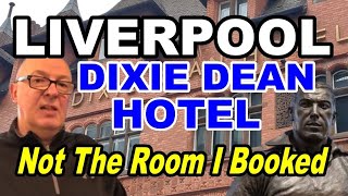 LIVERPOOL Dixie Dean Hotel - They Moved Me But WHY?