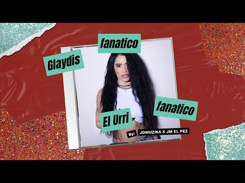 El Urri ft Glaydis Gomez - Fanatico - @glaydisgomez @jdmuzika