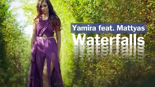 Yamira feat. Mattyas - Waterfalls | Official Video Clip