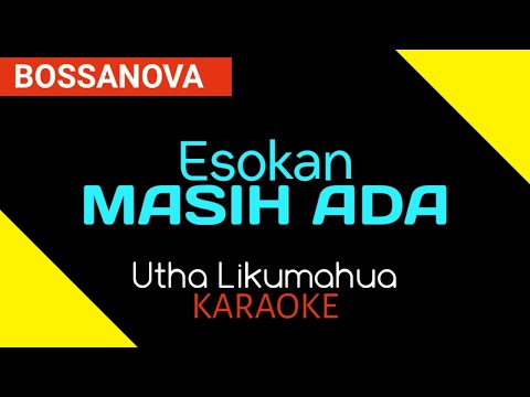 ESOKAN MASIH ADA -  UTHA LIKUMAHUA KARAOKE JAZZ NADA WANITA