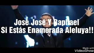 José José Y Raphael - Si Estás Enamorada Aleluya!!!