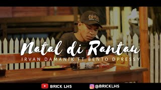 Download lagu NATAL DI RANTAU - Irvan Damanik ft Bento  Dpressy ( official  ) mp3