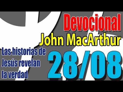 Devocional John MacArthur 28/08 - Las historias de Jesús revelan la verdad