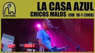 LA CASA AZUL - Chicos Malos [Live FIB - 18-7-2008] 10/14