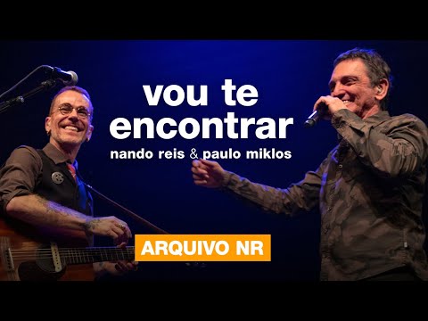 Nando Reis e Paulo Miklos - Vou Te Encontrar (ao vivo em São Paulo - 24/01/2020) #Arquivo NR
