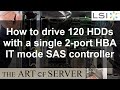 How To Drive 120 HDDs With A Single 2 Port HBA IT Mode SAS Controller