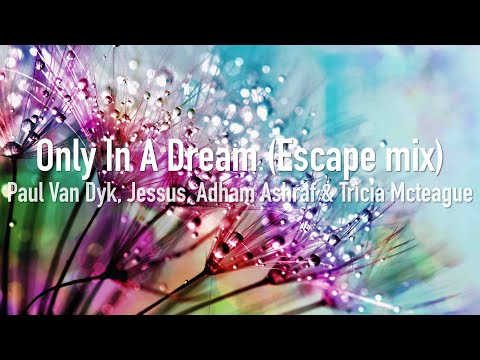 Only In A Dream (Escape Mix) - Paul Van Dyk, Jessus, Adham Ashraf & Tricia Mcteague