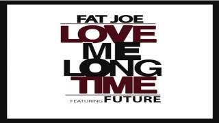 Fat Joe &amp; Future - Love Me Long Time