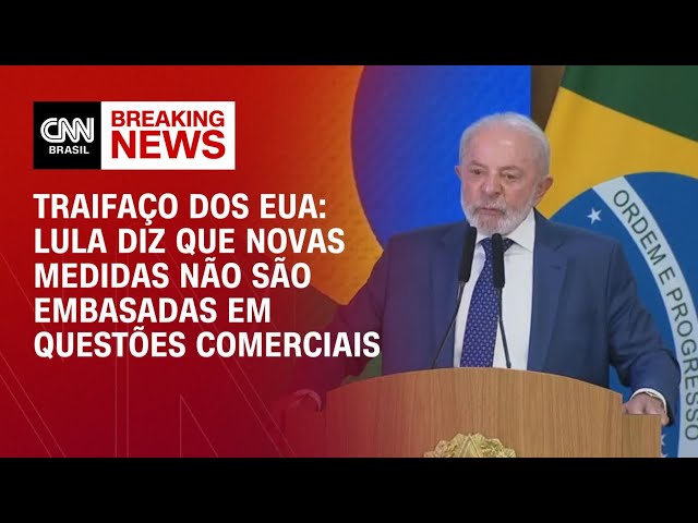 Tarifaço dos EUA: Lula diz que novas medidas não são embasadas em questões comerciais | BASTIDORES