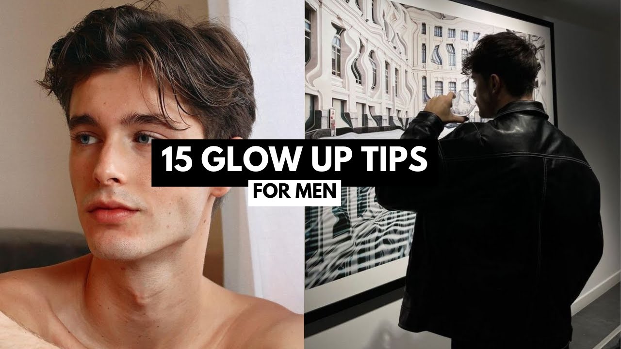15 Glow Up Tips For Men In Under 3 Minutes (Part 1)
