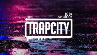 Party Favor - Be OK (ft. EZI)