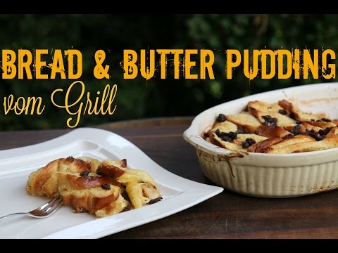 Bread & Butter Pudding - Dessert vom Grill