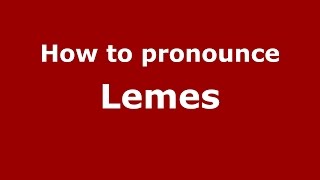 How to pronounce Lemes