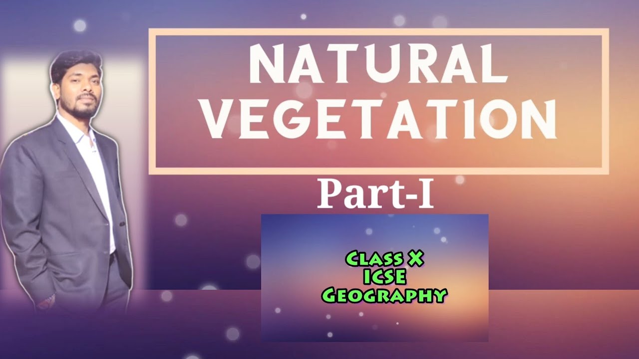 Natural Vegetation of India Class 10 ICSE GEOGRAPHY Part 1 types of natural vegetation