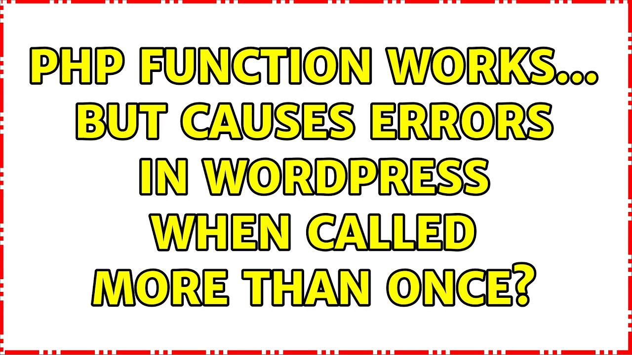 PHP function works... but causes errors in Wordpress when called more than once?