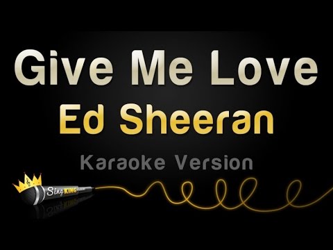 Ed Sheeran - Give Me Love (Karaoke Version)