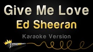 Ed Sheeran - Give Me Love (Karaoke Version)