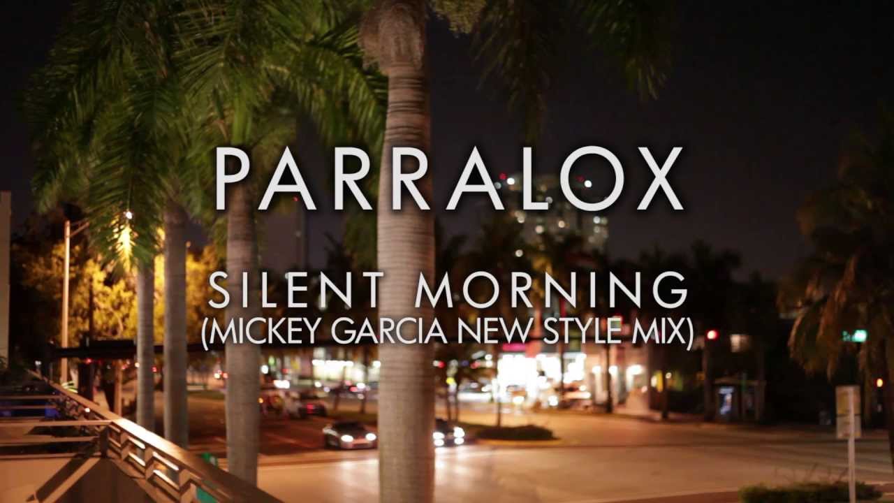 Parralox - Silent Morning 
(Mickey Garcia New Style Mix) (Music Video)