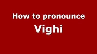 How to pronounce Vighi
