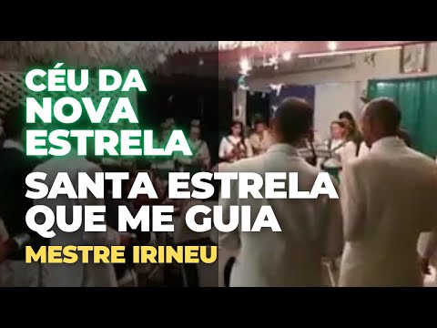 SANTA ESTRELA QUE ME GUIA - Mestre Irineu - Céu da Nova Estrela/SP  _  Santo Daime